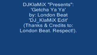 DJ KlaMiX Presents   &#39;Getcha Ya Ya&#39;   by London Beat