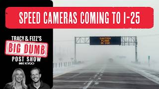Speed cameras coming to I-25 | Tracy and Fizz's Big Dumb Post Show