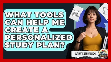 What Tools Can Help Me Create A Personalized Study Plan? - Ultimate Study Hacks