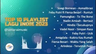 Top 10 Playlist Lagu Indie Indonesia 2023 | Soegi Bornean | Nadin Amizah