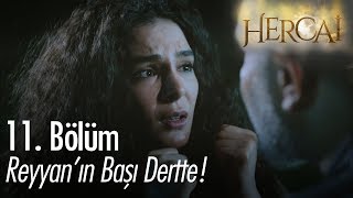 Reyyanın Başı Dertte - Hercai 11 Bölüm