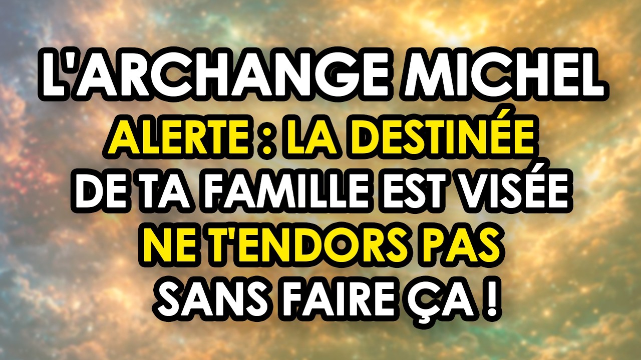 🛡️ L'ARCHANGE MICHEL ALERTE : La Destinée De Ta Famille Est Visée — Ne T'endors Pas Sans Faire Ça !