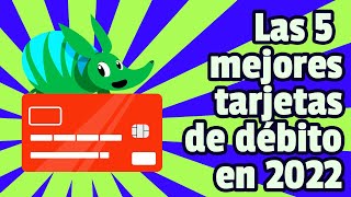 Mejores Tarjetas De Débito En México 2022 Sin Comisiones