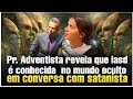 Pr adventista revela que iasd  conhecida no mundo oculto em conversa com s4tanist4