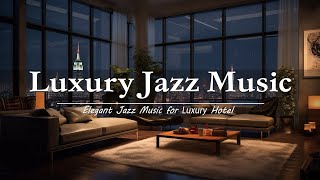 Luxury Hotel Jazz | Elegant Jazz Instrumental Music For Lobby Hotel