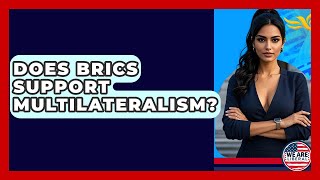Does BRICS Support Multilateralism? - We Are Liberal