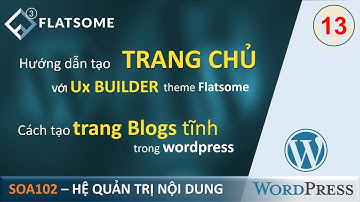 SOA102 - Bài 13.Blogs Page, Home Page Trang Chủ và chỉnh sửa giao diện với UX Builder Flatsome