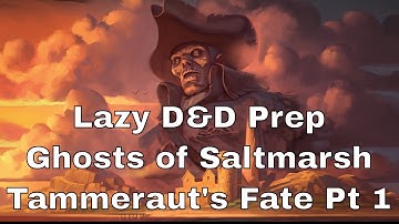 Lazy D&D Prep: Ghosts of Saltmarsh Chapter 7, Tammeraut’s Fate Part 1