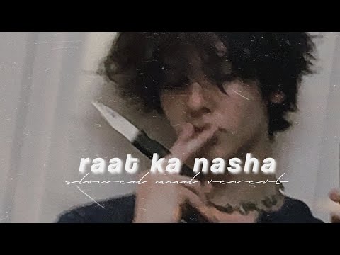 Raat ka nasha (slowed & reverb) | Asoka