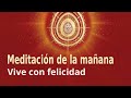 Meditación Raja Yoga de la mañana: Vive con felicidad, con Enrique Simó