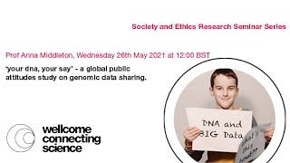 26 May 2021 - Prof A Middleton - Your DNA, Your Say: a global public attitudes study on genomic data