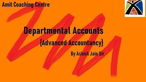 Departmental Accounts (Advanced Accountancy) By Ashish Sir