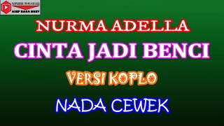 CINTA JADI BENCI NADA CEWE (COVER) KARAOKE DANGDUT KOPLO