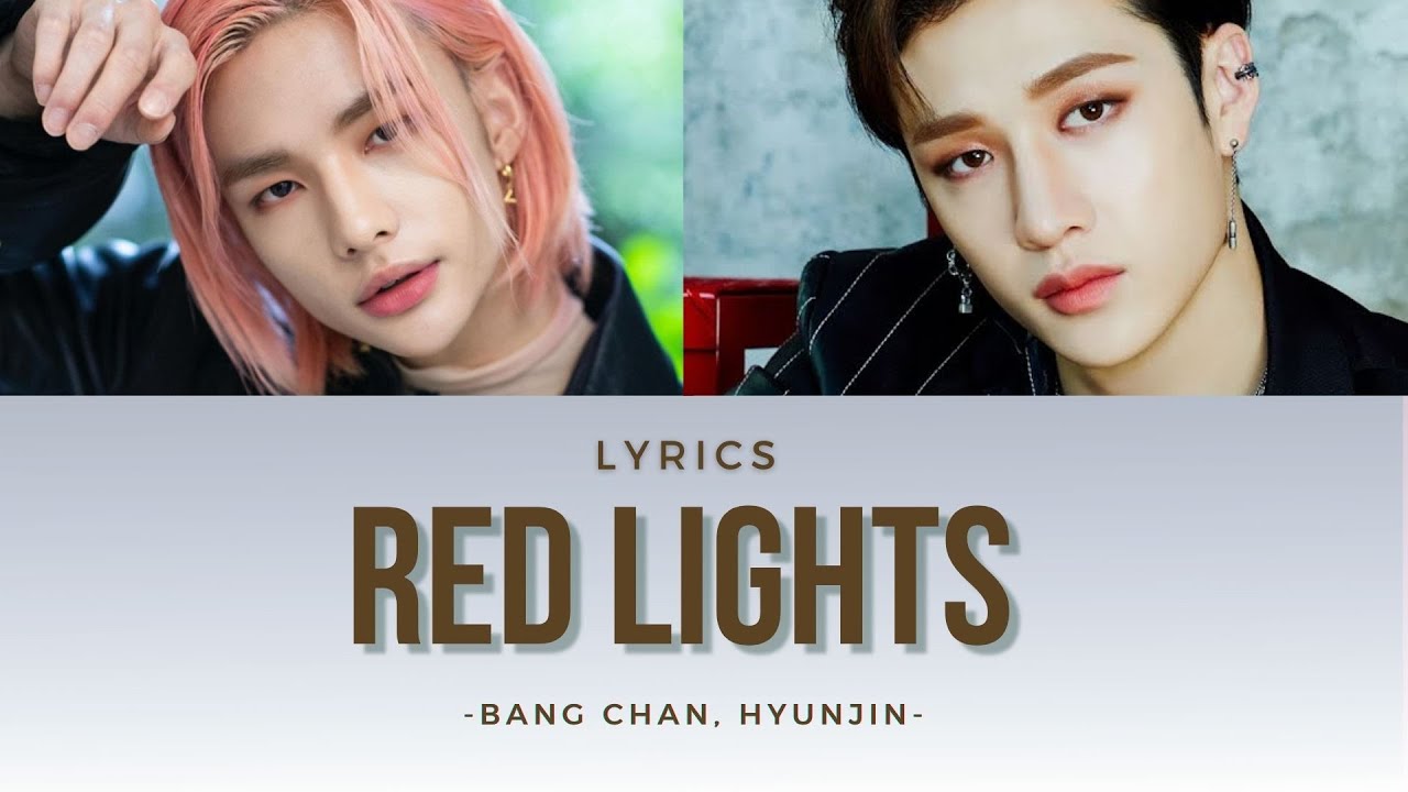 RED LIGHTS -STRAY KIDS lyrics ( BANG CHAN &HYUNJIN) - YouTube