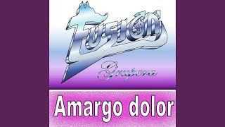 Video thumbnail of "Fusion Grupera - Amargo Dolor"