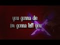 you gonnɑ die, I'm gonnɑ kill you//Gacha Club[M3M3]
