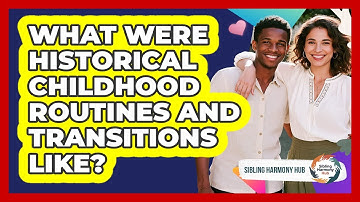 What Were Historical Childhood Routines And Transitions Like? - Sibling Harmony Hub