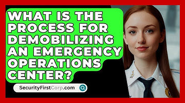 What Is The Process For Demobilizing An Emergency Operations Center? - SecurityFirstCorp.com