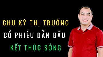 CHU KỲ THỊ TRƯỜNG  CHỨNG KHOÁN |  CÔ PHIẾU DẪN DẮT KẾT THÚC SÓNG |  QUANG DŨNG DBD?