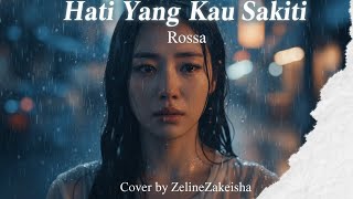Hati Yang Kau Sakiti – Rossa | Cover Wanita oleh ZelineZakeisha (Versi Emotional) 