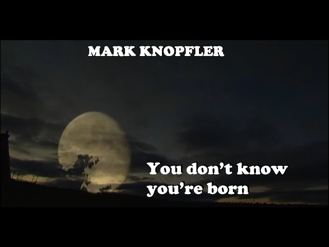 Mark Knopfler - You Don't Know You're Born