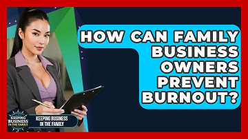 How Can Family Business Owners Prevent Burnout? - Keeping Business In The Family