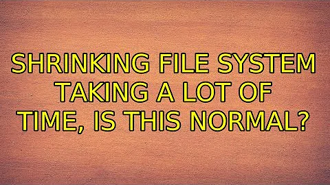 Ubuntu: Shrinking file system taking a lot of time, is this normal? (2 Solutions!!)