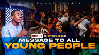 MESSAGE TO ALL YOUNG PEOPLE MIN THEOPHILUS SUNDAY
