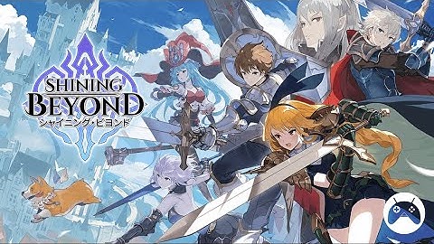 Shining Beyond Gameplay (Android / iOS) - English CBT