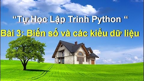 bai 3. Biến số và các kiểu dữ liệu python -  Tự học lập trình python