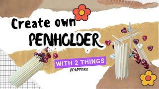 Create Own Penholder With 2 Things