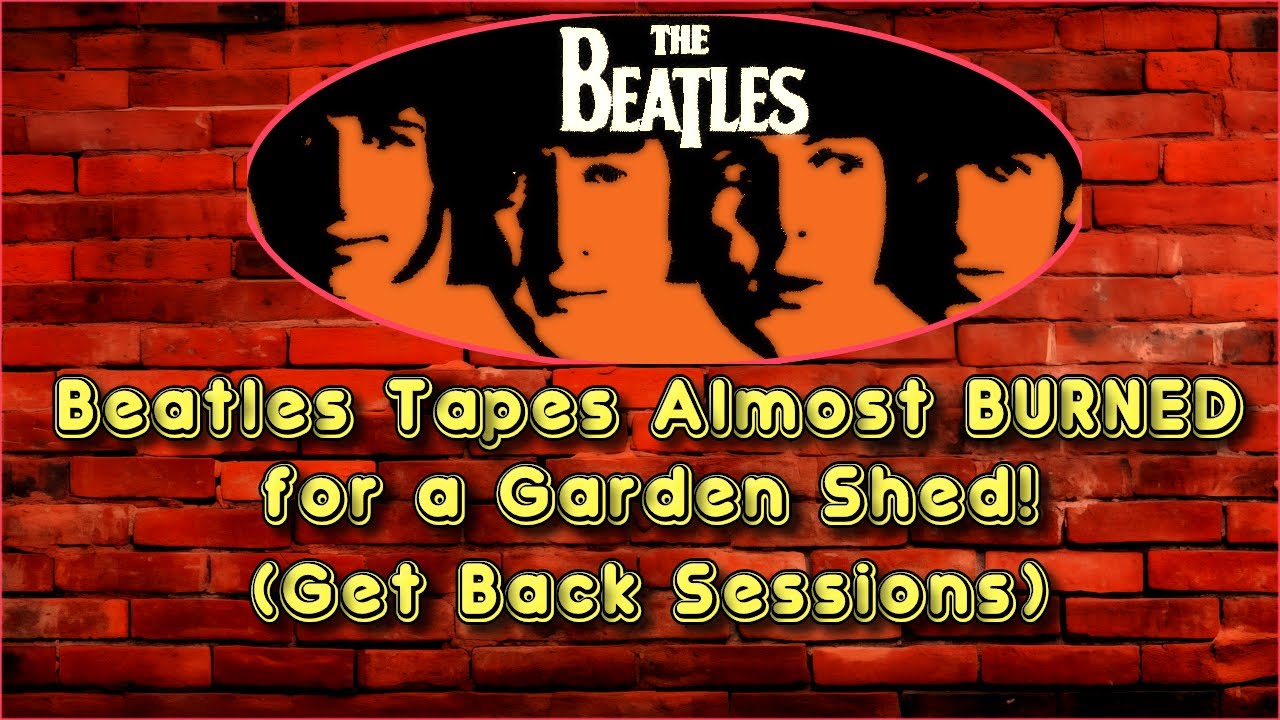 Beatles Tapes Almost BURNED to Build a Garden Shed! (Get Back Sessions Nearly Lost Forever)