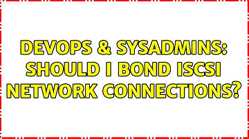DevOps & SysAdmins: Should I bond iSCSI network connections? (2 Solutions!!)