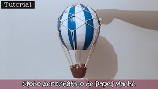 Tutorial: Globo Aerostático de papel maché  ¡Deja que vuele tu imaginación!