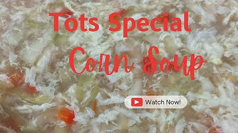 Tots Special Corn Soup | Perfect in a rainy season...