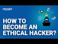 How to Become an Ethical Hacker | Ethical hacking certification | Ethical hacking training | Edureka