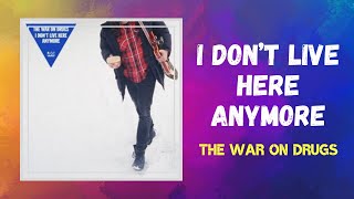 Video thumbnail of "The War on Drugs - I Don t Live Here Anymore (Lyrics)"