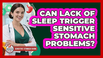 Can Lack Of Sleep Trigger Sensitive Stomach Problems? - Sensitive Stomach Guide