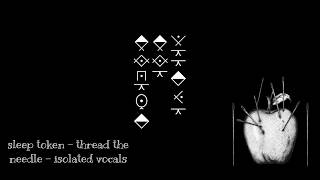 Sleep Token – Thread the Needle Lyrics (Vessel Isolated Vocals)