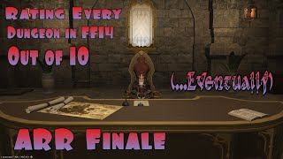 The Final 6 Dungeons and the ARR Rankings! | Rating Every FF14 Dungeon out of 10 (...Eventually)