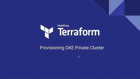 Terraform - Provisioning GKE Private Cluster