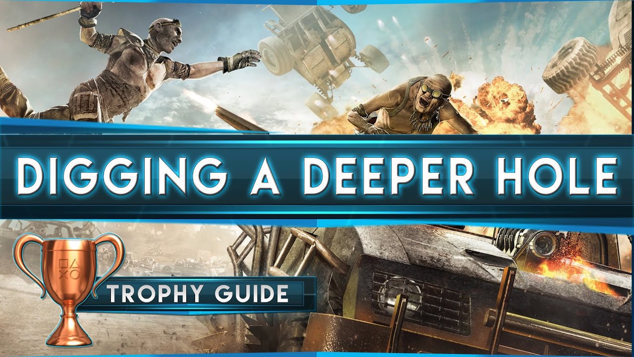 Mad Max - Digging A Deeper Hole Trophy Guide - YouTube