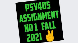 PSY405 ASSIGNMENT NO 1 || PSY405 ASSIGNMENT 1 SOLUTION FALL 2021