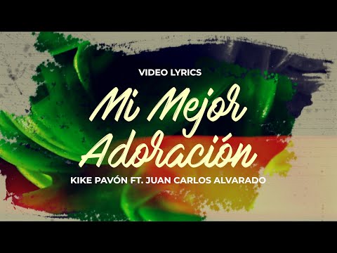 Kike Pavón - Mi Mejor Adoración (Ft. Juan Carlos Alvarado)