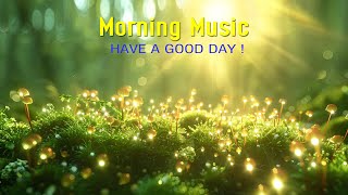 HAPPY MORNING MUSIC - Wake Up With Positive Energy, Stress Relief -Peaceful Morning Meditation Music