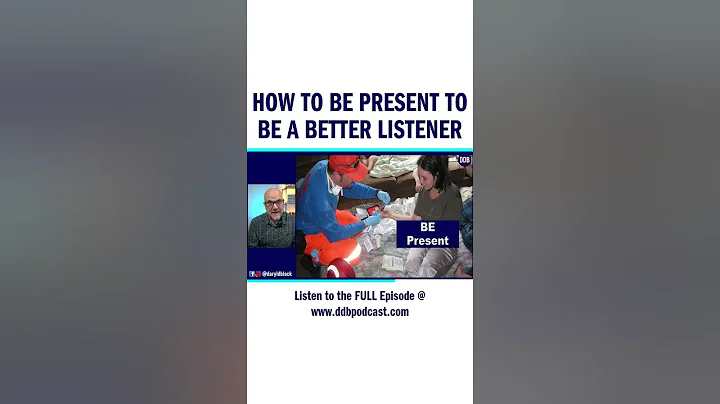 How to BE Present to BE a Better Listener