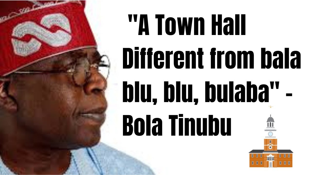 TINUBU A Town Hall Different From Bala Blu, Blu, Bulaba - YouTube