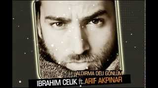 İbrahim Çelik ft. Arif Akpınar - Aldırma Deli Gönlüm Resimi