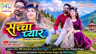 Sacha  Pyaar || MR Chauhan || Ft. Jyoti Siotra ||Himachali New Song