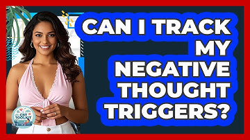 Can I Track My Negative Thought Triggers?